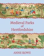 Medieval Parks of Hertfordshire di Anne Rowe edito da University of Hertfordshire Press