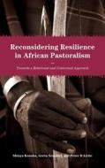 Reconsidering Resilience in African Pastoralism: Towards a Relational and Contextual Approach edito da TRANS PACIFIC PR