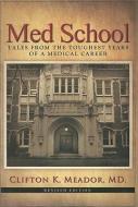 Med School: Tales from the Toughest Years of a Medical Career di Clifton K. Meador edito da CABLE PUB INC