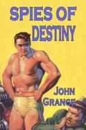 Spies of Destiny di John Grange edito da Pulpville Press