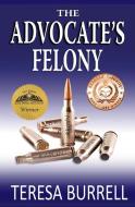 The Advocate's Felony di Teresa Burrell edito da Silent Thunder Publishing