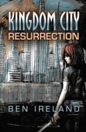 Kingdom City: Resurrection di Ben Ireland edito da Xchyler Publishing