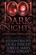 1001 Dark Nights: Compilation Twelve di Alexandra Ivy, Laura Wright, Lorelei James edito da Evil Eye Concepts, Incorporated