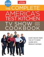 The Complete America's Test Kitchen TV Show Cookbook 2001-2023: Every Recipe from the Hit TV Show Along with Product Ratings Includes the 2023 Season di America'S Test Kitchen edito da AMER TEST KITCHEN