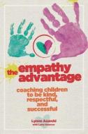 The Empathy Advantage: Coaching Children to Be Kind, Respectful, and Successful di Lynne Azarchi edito da BOOKBABY