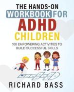 The Hands-On Workbook for ADHD Children di Richard Bass edito da RBG Publishing