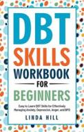 DBT Skills Workbook for Beginners di Linda Hill edito da Peak Publish LLC