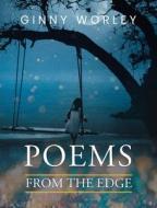 Poems From The Edge di Ginny Worley edito da Telepub LLC
