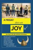 A FRIDAY FILLED WITH JOY: ONE DAY IN THE di MICHAEL PACANOWSKY edito da LIGHTNING SOURCE UK LTD