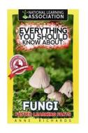 Everything You Should Know about Fungi di Anne Richards edito da Createspace Independent Publishing Platform