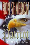 The Patriot di Ron Sharrow edito da Createspace Independent Publishing Platform