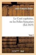 Le Curï¿½ Capitaine, Ou Les Folies Franï¿½aises. Tome 2 di Raban-L-F edito da Hachette Livre - Bnf