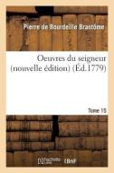 Oeuvres Du Seigneur Tome 15 di Brantome-P edito da Hachette Livre - Bnf
