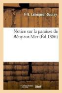 Notice Sur La Paroisse de B ny-Sur-Mer di Leherpeur-Dupray-F-E edito da Hachette Livre - BNF