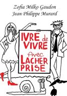 Ivre de Vivre Avec L0/00cher Prise di Zofia Gaudon edito da Jean Philippe Murard