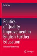 Politics of Quality Improvement in English Further Education di Zahid Naz edito da Springer International Publishing