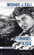 Tunnel Kids di Werner J. Egli edito da ARAVAIPA-Verlag