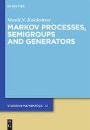 Markov Processes, Semigroups and Generators di Vassili N. Kolokoltsov edito da Gruyter, Walter de GmbH