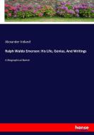 Ralph Waldo Emerson: His Life, Genius, And Writings di Alexander Ireland edito da hansebooks