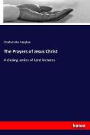 The Prayers of Jesus Christ di Charles John Vaughan edito da hansebooks