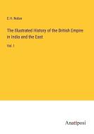 The Illustrated History of the British Empire in India and the East di E. H. Nolan edito da Anatiposi Verlag