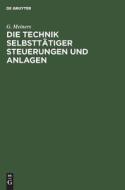 Die Technik selbsttätiger Steuerungen und Anlagen di G. Meiners edito da De Gruyter
