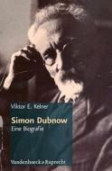 Simon Dubnow: Eine Biografie. Aus Dem Russischen Von Martin Arndt di Viktor E. Kelner edito da Vandehoeck & Rupprecht