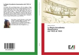 La Regia Accademia Aeronautica dal 1923 al 1943 di Francesca Sorino edito da Edizioni Accademiche Italiane