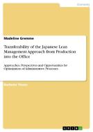Transferability of the Japanese Lean Management Approach from Production into the Office di Madeline Gremme edito da GRIN Publishing