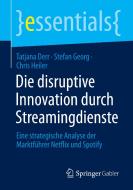 Die disruptive Innovation durch Streamingdienste di Tatjana Derr, Stefan Georg, Chris Heiler edito da Springer-Verlag GmbH