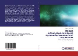 Novye metallsoderzhashhie kremnijorganicheskie soedineniya di Elena Kostyleva edito da LAP Lambert Academic Publishing