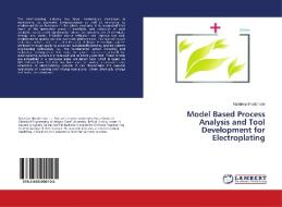 Model Based Process Analysis and Tool Development for Electroplating di Navdeep Bhadbhade edito da LAP Lambert Academic Publishing