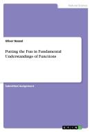 Putting the Fun in Fundamental Understandings of Functions di Oliver Nessel edito da GRIN Verlag