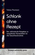 Schlank ohne Rezept di Tobias Thormann edito da Bremen University Press