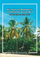 Wir lagen vor Madagaskar und hatten die Pest an Bord. Auf den Spuren eines Lieds. di Werner Schwörer edito da tredition