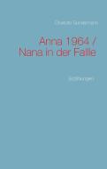 Anna 1964 / Nana in der Fallle di Charlotte Gundermann edito da Books on Demand