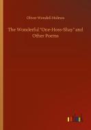 The Wonderful "One-Hoss-Shay" and Other Poems di Oliver Wendell Holmes edito da Outlook Verlag