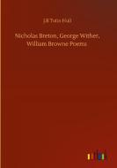 Nicholas Breton, George Wither, William Browne Poems di J. R Tutin Hull edito da Outlook Verlag