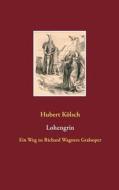 Lohengrin di Hubert Kölsch edito da Books on Demand