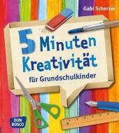 5 Minuten Kreativität für Grundschulkinder di Gabi Scherzer edito da Don Bosco Medien GmbH