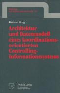 Architektur und Datenmodell eines koordinationsorientierten Controlling-Informationssystems di Robert Rieg edito da Physica-Verlag HD