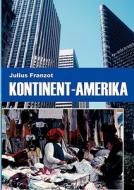 Kontinent-Amerika di Julius Franzot edito da Books on Demand