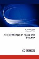 Role Of Women In Peace And Security di #Singh,  Dr Jasvinder Gurupdesh Kaur edito da Lap Lambert Academic Publishing Ag & Co Kg