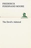 The Devil's Admiral di Frederick Ferdinand Moore edito da TREDITION CLASSICS