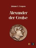 Alexander der Große di Johann Gustav Droysen edito da Outlook Verlags GmbH