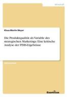 Die Produktqualität als Variable des strategischen Marketings: Eine kritische Analyse der PIMS-Ergebnisse di Klaus-Martin Meyer edito da Examicus Publishing