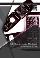 CRM-Einführung im Mittelstand: Ein Handbuch für die Praxis di Harald Löbig edito da Igel Verlag