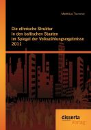 Die ethnische Struktur in den baltischen Staaten im Spiegel der Volkszählungsergebnisse 2011 di Matthäus Trummer edito da disserta verlag