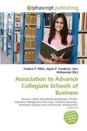 Association To Advance Collegiate Schools Of Business di #Miller,  Frederic P. Vandome,  Agnes F. Mcbrewster,  John edito da Vdm Publishing House