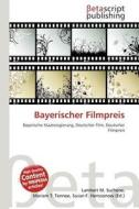 Bayerischer Filmpreis edito da Betascript Publishing